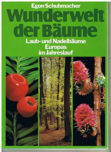 Wunderwelt der Bäume. Laub- und Nadelbäume Europas im Jahreslauf