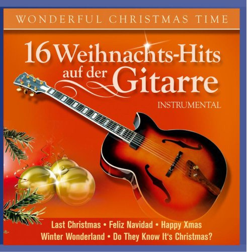 16 Weihnachts-Hits auf der Gitarre; Instrumental; Weihnacht; Christmas; White Christmas; Last Christmas;Winter Wonderland; Driving home for Christmas