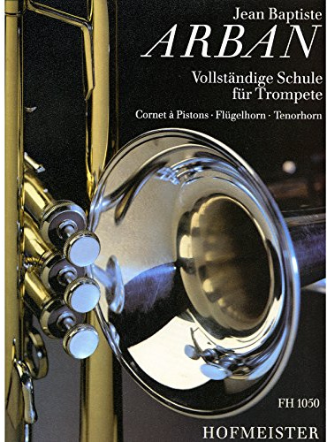 Vollständige Schule für Trompete Cornet à Pistons - Flügelhorn - Tenorhorn von Jean-Baptiste Arban