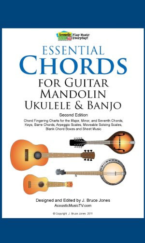 Essential Chords for Guitar, Mandolin, Ukulele and Banjo: 2nd Ed. Chord Fingering Charts for Major, Minor and Seventh Chords, Keys, Barre Chords, Arpeggio Scales, Moveable Soloing Scales