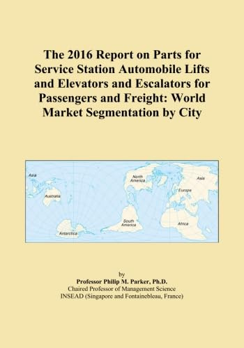 The 2016 Report on Parts for Service Station Automobile Lifts and Elevators and Escalators for Passengers and Freight: World Market Segmentation by City