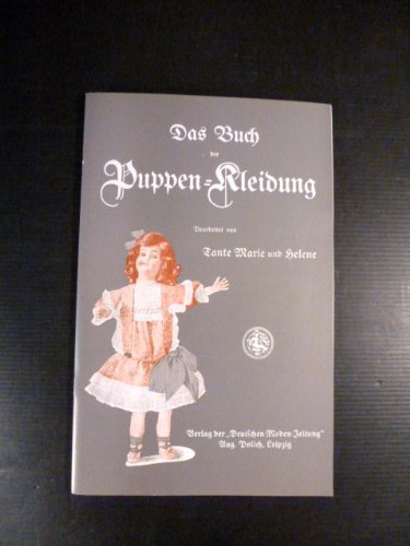 Das Buch der Puppenkleidung. Bearbeitet von Tante Marie und Helene.