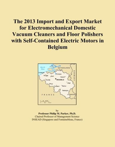 The 2013 Import and Export Market for Electromechanical Domestic Vacuum Cleaners and Floor Polishers with Self-Contained Electric Motors in Belgium
