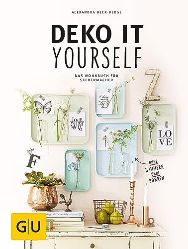 Deko it yourself. Das Wohnbuch für Selbermacher: Kreative Ideen für jede Jahreszeit (GU DIY)