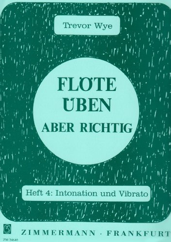 Flöte üben – aber richtig: Intonation und Virato. Heft 4. Flöte.
