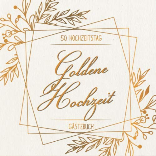Goldene Hochzeit Gästebuch zum 50. Hochzeitstag: Zur Feier der Goldhochzeit |50. Hochzeitstag | Deko & Geschenk zur Feier von 50 Jahren Eheglück | Buch für Glückwünsche und Fotos der Gäste