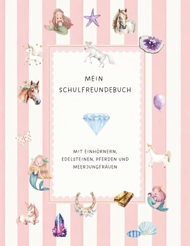 Mein Freundebuch - Mit Einhörnern, Edelsteinen, Pferden und Meerjungfrauen: Freundebuch Einhorn - Geschenkidee - Schulfreunde