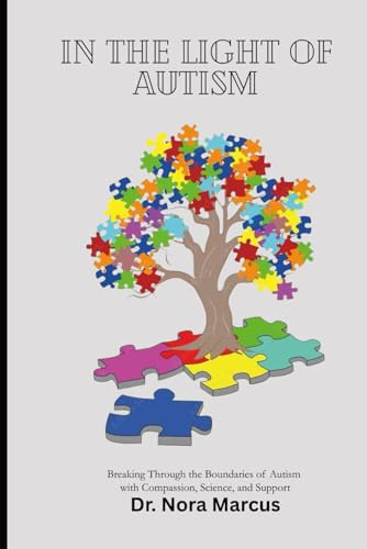 IN THE LIGHT OF AUTISM: Breaking Through the Boundaries of Autism with Compassion, Science, and Support