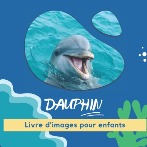 Livre d'images pour enfants - Dauphin: Découvrir les dauphins en image - Enfants de 2 à 5 ans