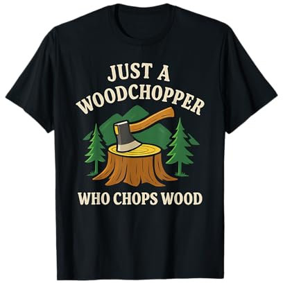 Woods Man Woodchopper Chopping Firewood Axe Woodland Camping T-Shirt
