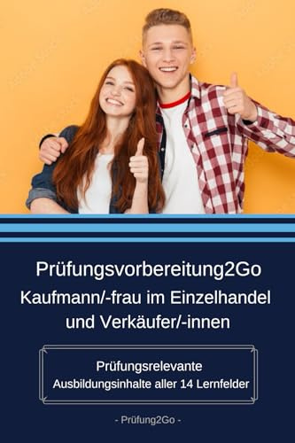 Prüfungsvorbereitung2Go – Kaufmann/-frau im Einzelhandel und Verkäufer/-innen: Prüfungsrelevante Ausbildungsinhalte aller 14 Lernfelder