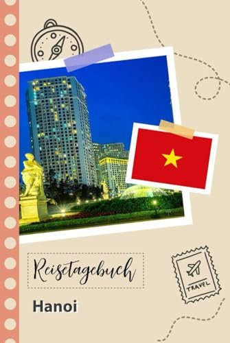 Reisetagebuch zum Ausfüllen - Hanoi: Ein Lustiger Reisetagebuch zum selberschreiben für Ihre Reise nach Vietnam für Paare, Männer und Frauen mit Anregungen und Checklisten.