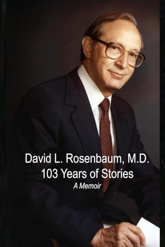David L. Rosenbaum, M.D.: 103 Years of Stories