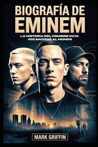 Biografía de Eminem: la historia del hombre cuya voz sacudió al mundo: El poeta de Detroit que cambió la música, la cultura y el significado de la supervivencia
