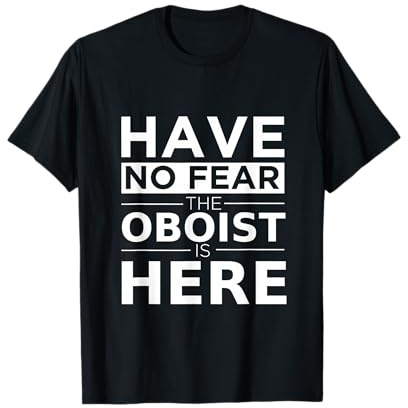 Cadeau pour Joueur de hautbois avec Inscription « Have No Fear The Oboist is Here » T-Shirt