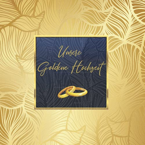 Goldene Hochzeit Gästebuch zum 50. Hochzeitstag: Geschenke zur Goldhochzeit. 50 Jahre. Dekoration zur Feier. Goldene Hochzeitsgeschenke. Deko Buch für Glückwünsche und Fotos der Gäste. Guest book