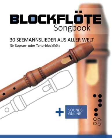 Blockflöte Songbook - 30 Seemannslieder aus aller Welt: für Sopran- oder Tenorblockflöte + Sounds online