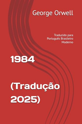 1984 - Traduzido para Português Brasileiro Moderno: (Tradução 2025) (Trilogia George Orwell: Poder, Liberdade e Sociedade)