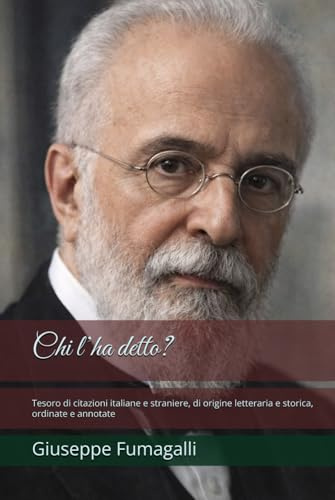 Chi l’ha detto?: Tesoro di citazioni italiane e straniere, di origine letteraria e storica, ordinate e annotate