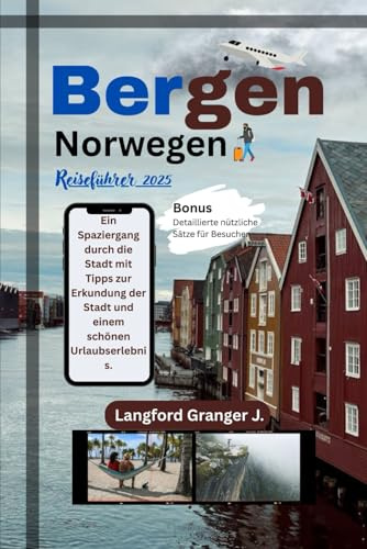 Bergen Norwegen Reiseführer 2025: Ein Spaziergang durch die Stadt mit Tipps zur Erkundung der Stadt und einem schönen Urlaubserlebnis.