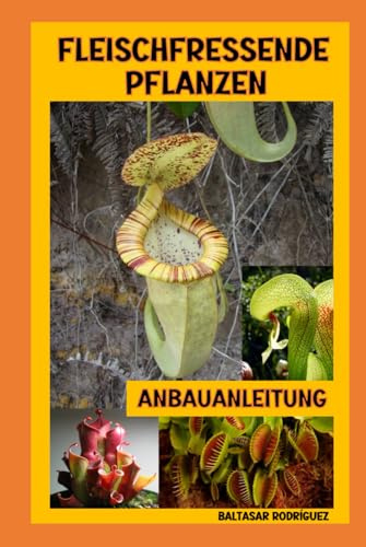 FLEISCHFRESSENDE PFLANZEN: ANBAUANLEITUNG (MEIN EXOTISCHER GARTEN, Band 3)