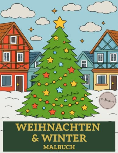 Weihnachten & Winter Malbuch: 50 Ausmalmotive für Erwachsene zur Entspannung und zum Stressabbau – Weihnachtszauber & Winteridylle