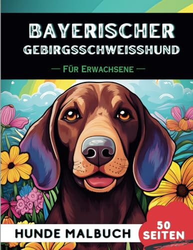 Bayerischer Gebirgsschweisshund Malbuch für erwachsene: 50 lustige & einzigartige Hunde-Malvorlagen für Therapie, Stressabbau, Entspannung und Achtsamkeit (Schöne Hunde: Verschiedene Rassen, Band 5)