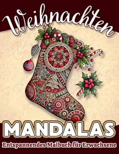 Weihnachten Mandalas Entspannendes Malbuch für Erwachsene: 30 zauberhafte Weihnachtsmandalas und inspirierende Inhalte für Entspannung, Kreativität und Winterzauber (Winterzauber Mandalas)