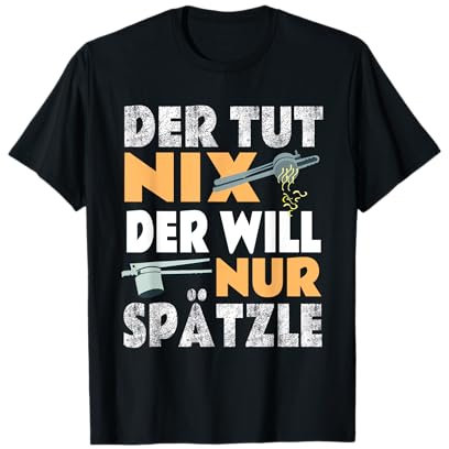 Il ne fait rien, il veut juste Spätzle - Souabe T-Shirt