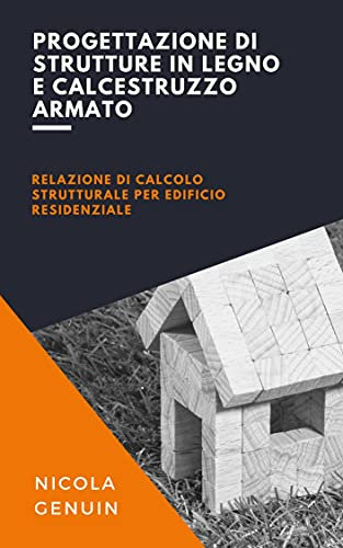 Progettazione di strutture in legno e calcestruzzo armato: Relazione di calcolo strutturale per edificio residenziale (Progettazione - Ingegneria Civile)