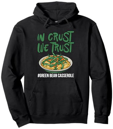 In Crust We Trust Casserole de haricots verts Sweat à Capuche