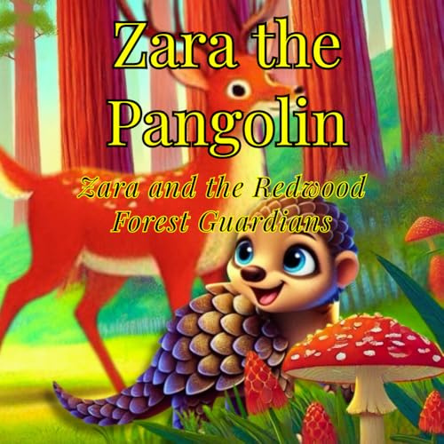Zara the Pangolin: Zara and the Redwood Forest Guardians