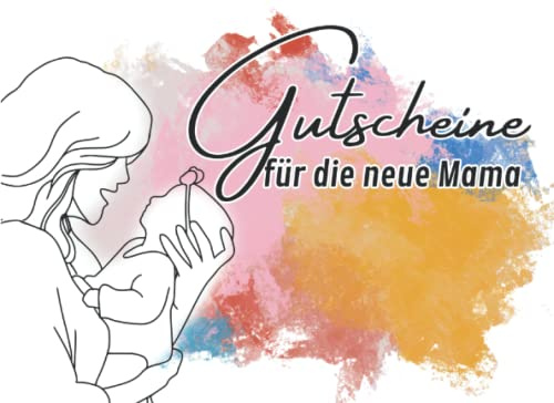 Gutscheine für die neue Mama: Gutscheinheft mit 12 wundervollen Geschenken für Mütter | Kreative Entlastungen für junge Mütter