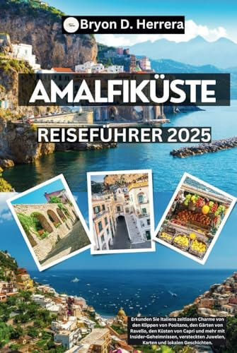 Amalfiküste Reiseführer 2025: Entdecken Sie den zeitlosen Charme Italiens von den Klippen von Positano, Ravello, Capri und mehr mit Insidertipps, verborgenen Schätzen, Karten und lokalen Geschichten.