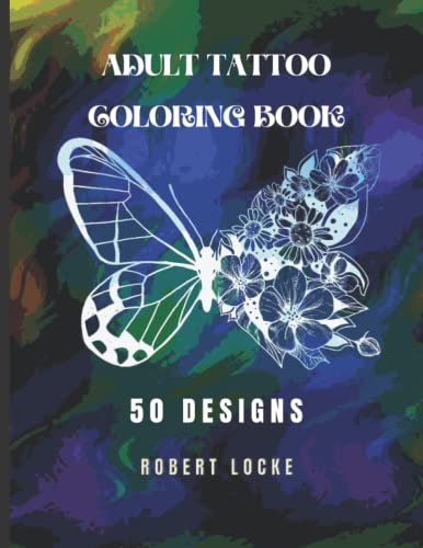 Adult Tattoo Coloring Book: 50 Designs from skulls and samurai to henna and butterflies. Helps men and women relax before deciding on their next tattoo.