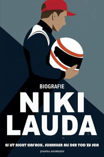 Niki Lauda Biografie: Es Ist Nicht Einfach, Schneller Als Der Tod Zu Sein