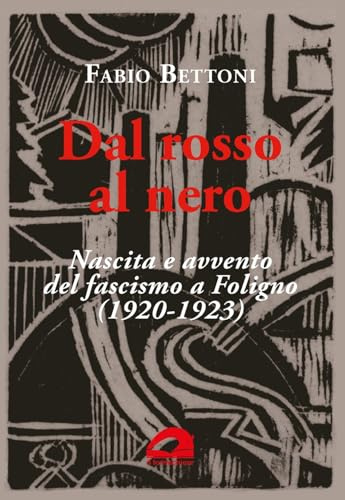 Dal rosso al nero. Nascita e avvento del fascismo a Foligno (1920-1923)