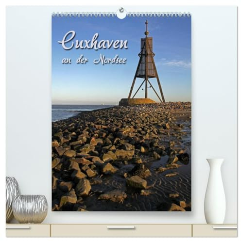 Cuxhaven (hochwertiger Premium Wandkalender 2026 DIN A2 hoch), Kunstdruck in Hochglanz: an der Nordsee (CALVENDO Orte)