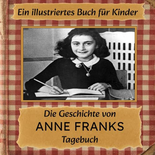 Die Geschichte von ANNE FRANKS Tagebuch: Ein illustriertes Buch für Kinder (Her-story)