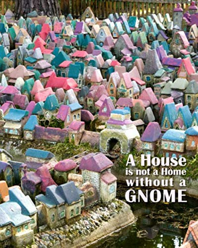 A House is Not a Home Without a Gnome: Notebook to Track Details of Your Gnome Projects