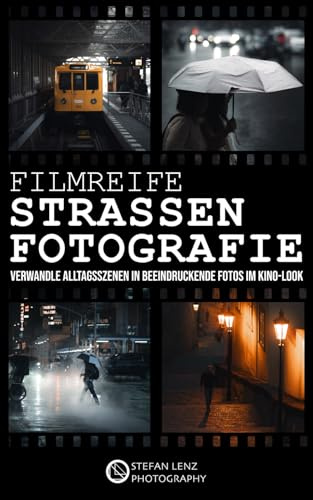 Filmreife Straßenfotografie: Verwandle Alltagsszenen in beeindruckende Fotos im Kino-Look (inkl. Mini-Videokurs, Preset-Pack & BONUS-eBook)