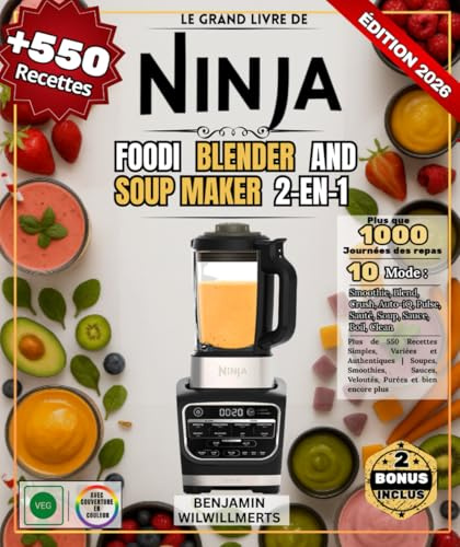 Le Grand Livre De NINJA FOODI BLENDER AND SOUP MAKER 2-en-1: Plus de 550 Recettes Simples, Variées et Authentiques | Soupes, Smoothies, Sauces, Veloutés, Purées et bien encore plus