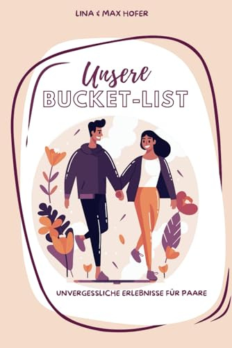 Unsere Bucket-List - Unvergessliche Erlebnisse für Paare: Bucket List für Paare zum Ausfüllen | Date-Ideen | Das ideale Geschenk für Sie & Ihn zum Jahrestag