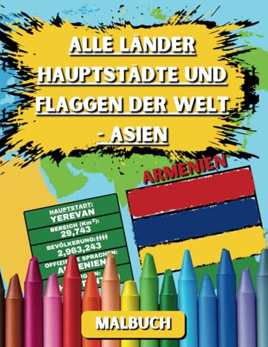 Alle Länder Hauptstädte und Flaggen der Welt - Asien: Malbuch für Kinder und Erwachsene, um mehr über Länder, Hauptstädte, Sprachen, Bevölkerung und ... Asiens zu lernen. Enthält 47 Flaggen Asiens.