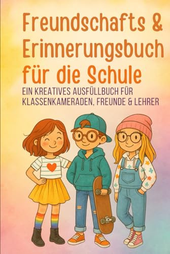 Freundschafts & Erinnerungsbuch für die Schule: Ein kreatives Ausfüllbuch für Klassenkameraden, Freunde und Lehrer