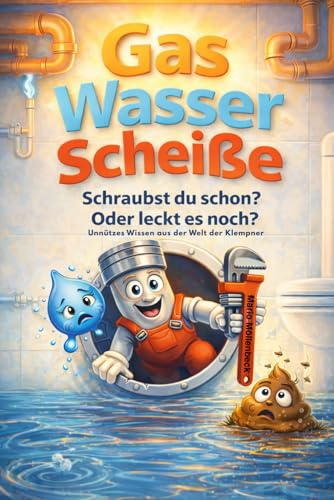 Gas Wasser Scheiße: Schraubst du schon? Oder leckt es noch?