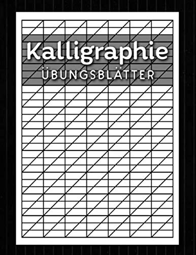 Kalligraphie Übungsblätter: Kalligrafie Buch um die kunstvollen Buchstaben des Schönschreibens zu erlernen