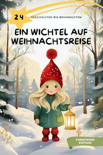 Adventskalender Buch - Ein Wichtel auf Weihnachtsreise, Christkind-Edition: 24 Geschichten bis Weihnachten, ab 3 Jahren