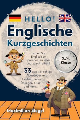 Hello! Englische Kurzgeschichten 3./4. Klasse: Lernen Sie Englisch zu sprechen, zu lesen und zu schreiben! 33 zweisprachige Abenteuer mit Hörbeispielen, Übungen, Quiz und mehr!
