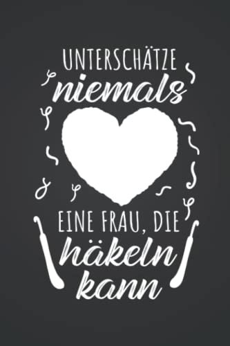 Unterschätze niemals eine Frau, die häkeln kann: Stricken STRICKPROJEKTE TAGEBUCH | Format 6x9 (ca. DIN A5) | 120 Seiten Softcover | Stricktagebuch, ... Geschenk für Strickerin die gerne stricken